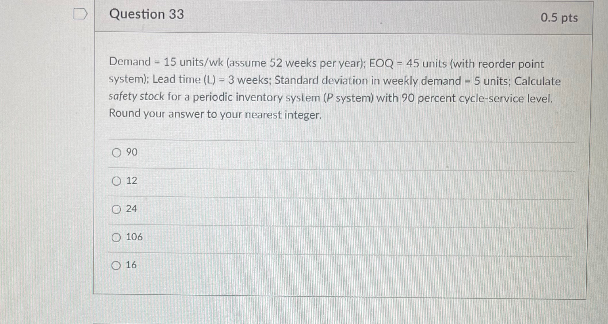  Question 33 Demand =15 units/wk (assume 52 weeks per year); EOQ