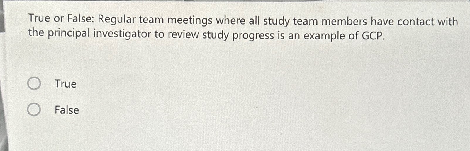  True or False: Regular team meetings where all study team members