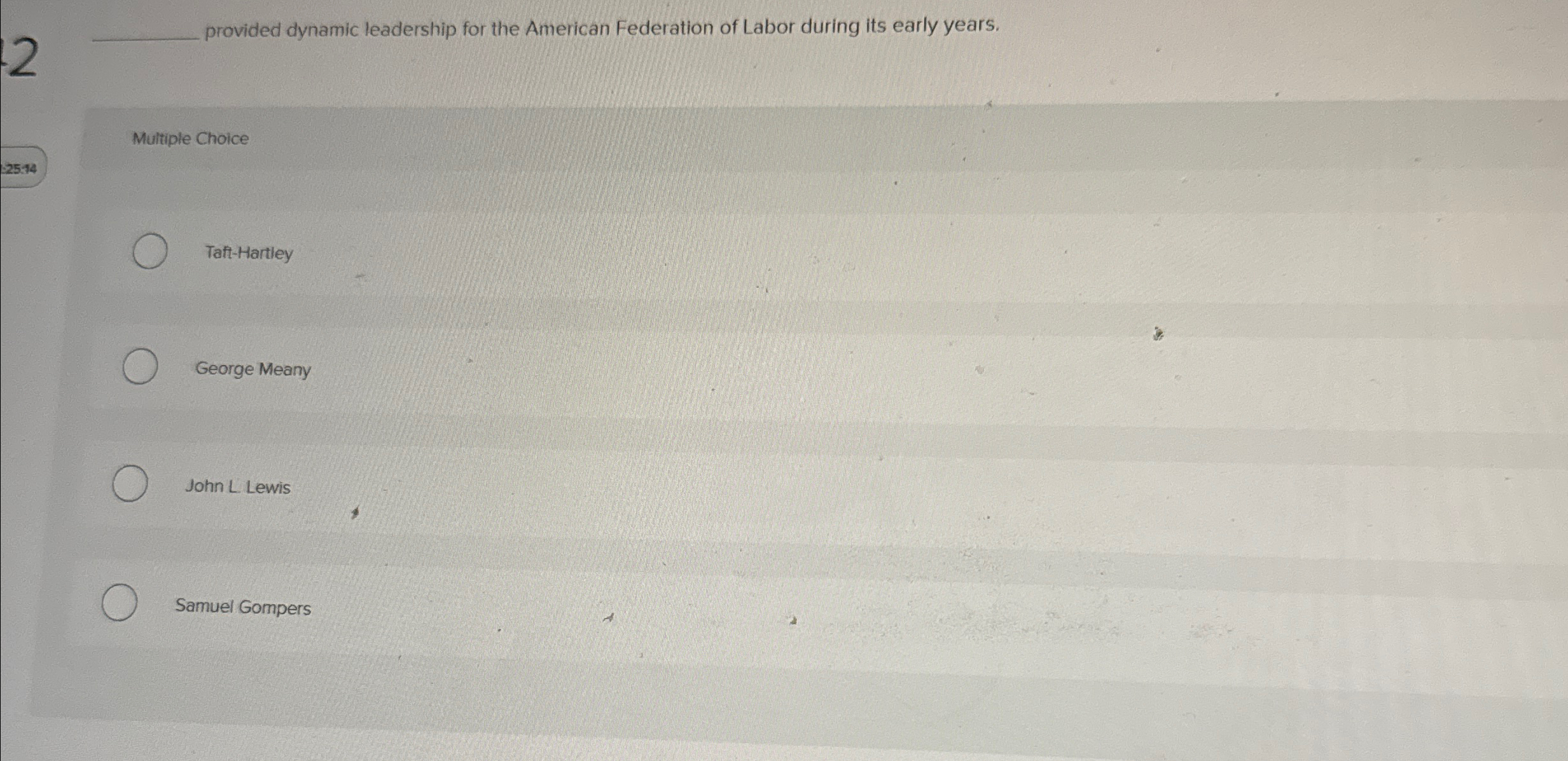  Multiple Choice 25.14 Taft-Hartley George Meany John L. Lewis Samuel Gompers