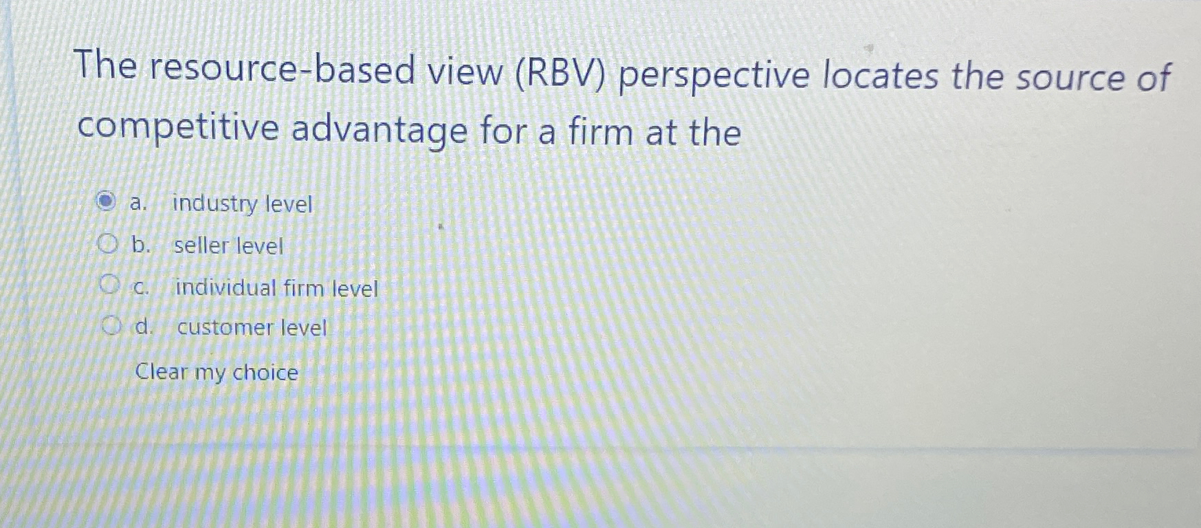  The resource-based view (RBV) perspective locates the source of competitive advantage