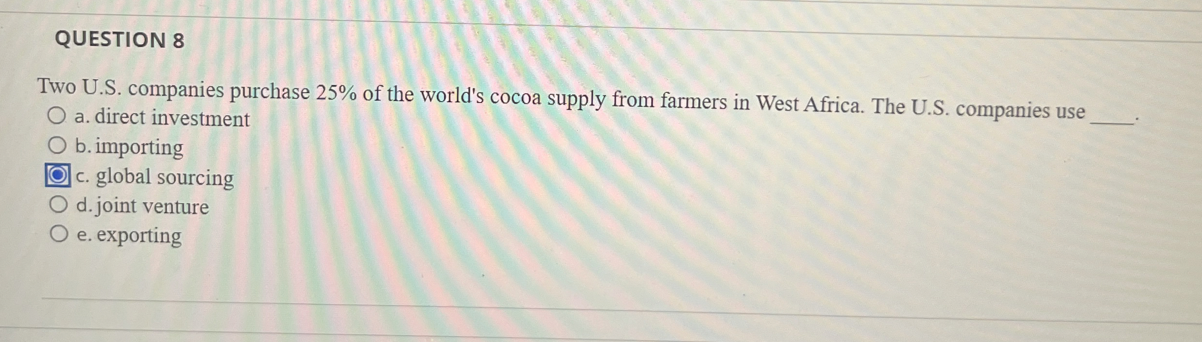  QUESTION 8 Two U.S. companies purchase 25% of the world's cocoa