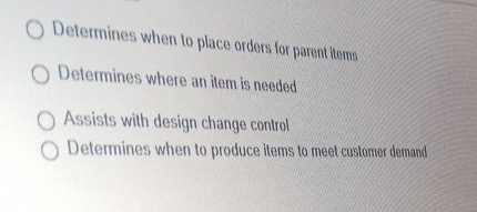  Determines when to place orders for parent tems Determines where an