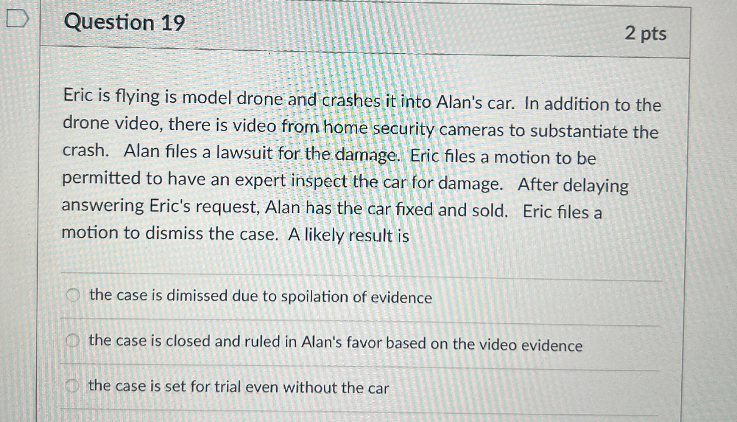  Question 19 2 pts Eric is flying is model drone and