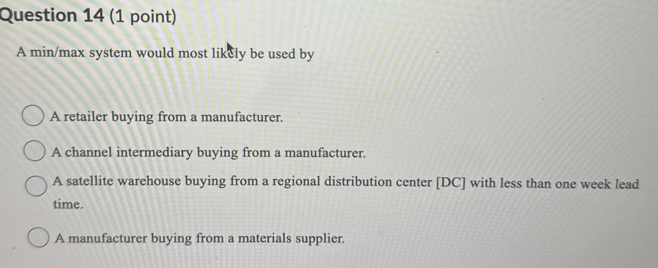  Question 14(1 point) A min/max system would most likely be used