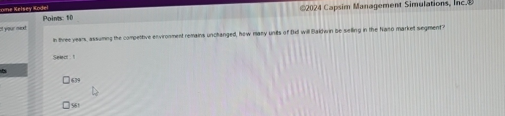  (C)2024 Capsim Management Simulations, Inc.(B) Points: 10 In three years, assuming