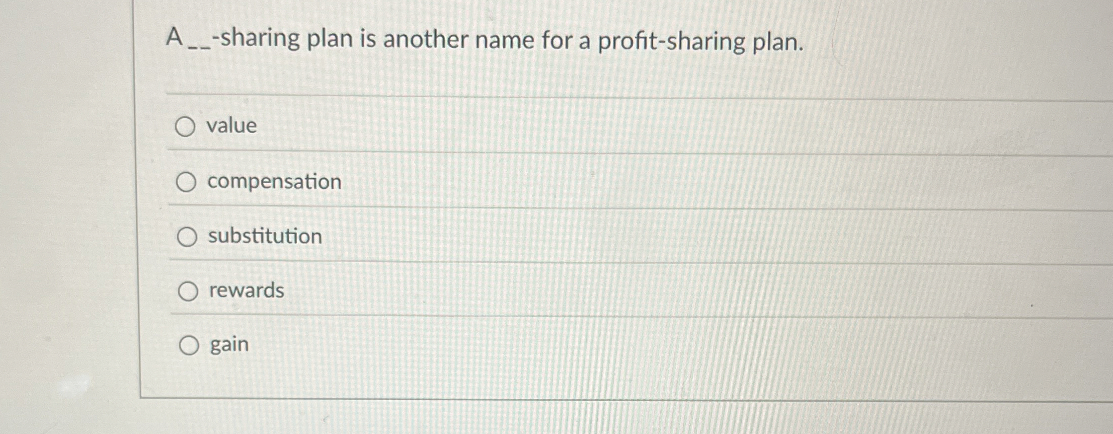  A _- sharing plan is another name for a profit-sharing plan.