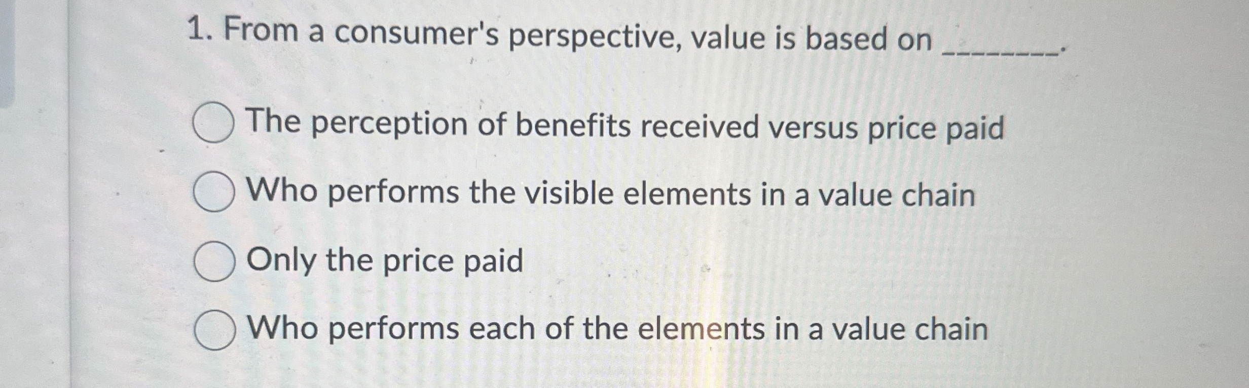  From a consumer's perspective, value is based on The perception of
