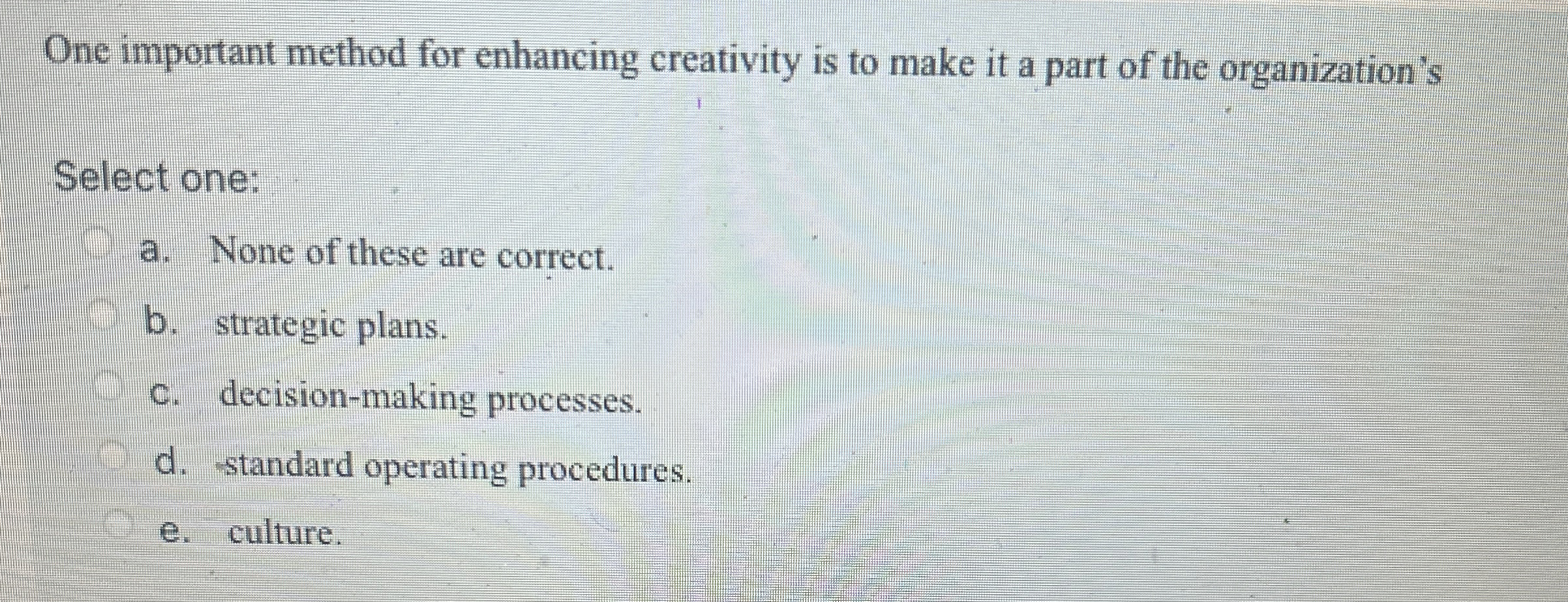  One important method for enhancing creativity is to make it a