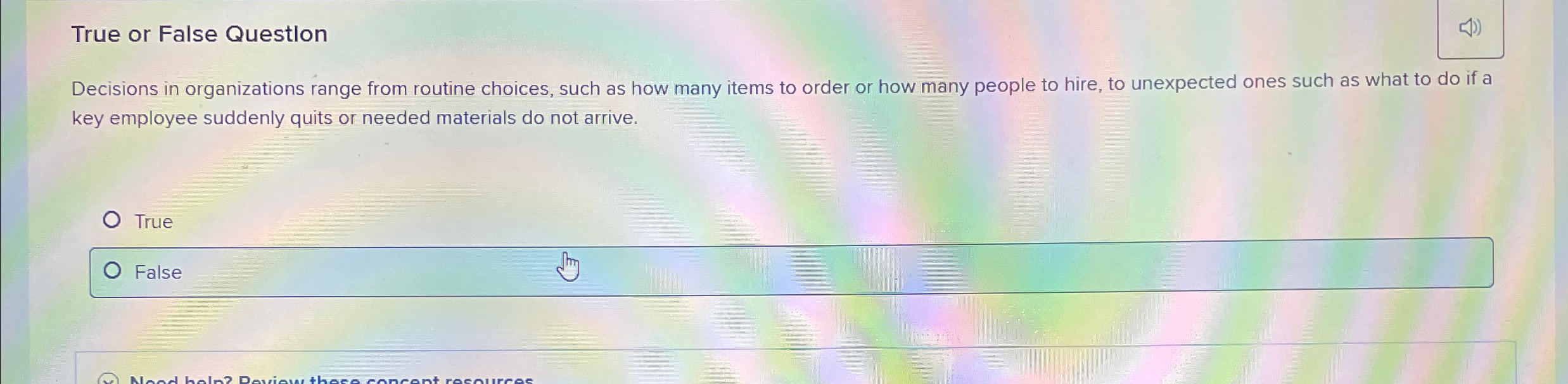  True or False Questlon Decisions in organizations range from routine choices,