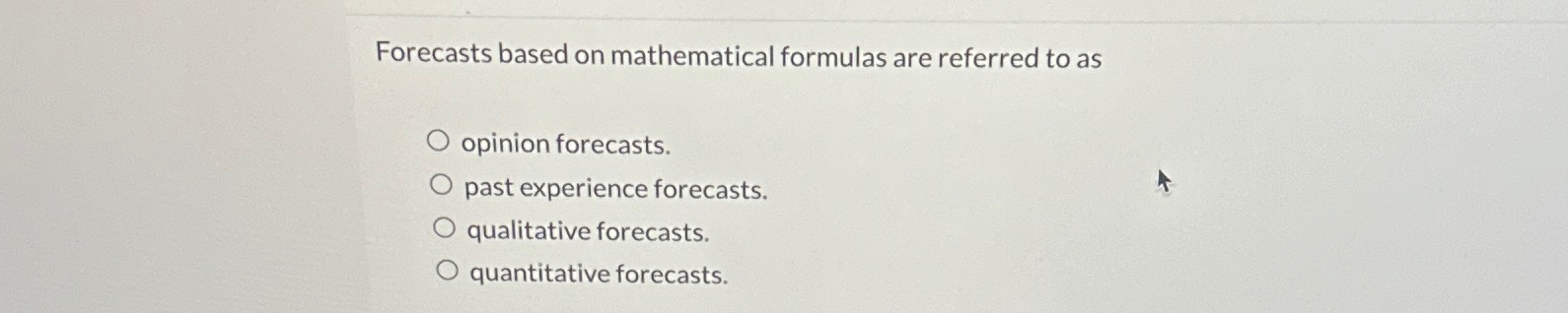  Forecasts based on mathematical formulas are referred to as opinion forecasts.
