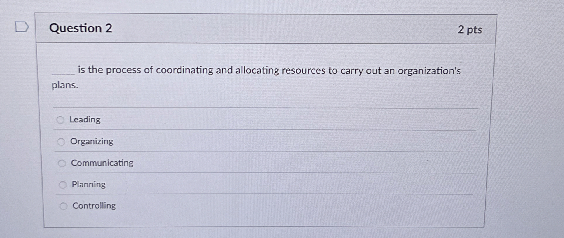  Question 2 is the process of coordinating and allocating resources to
