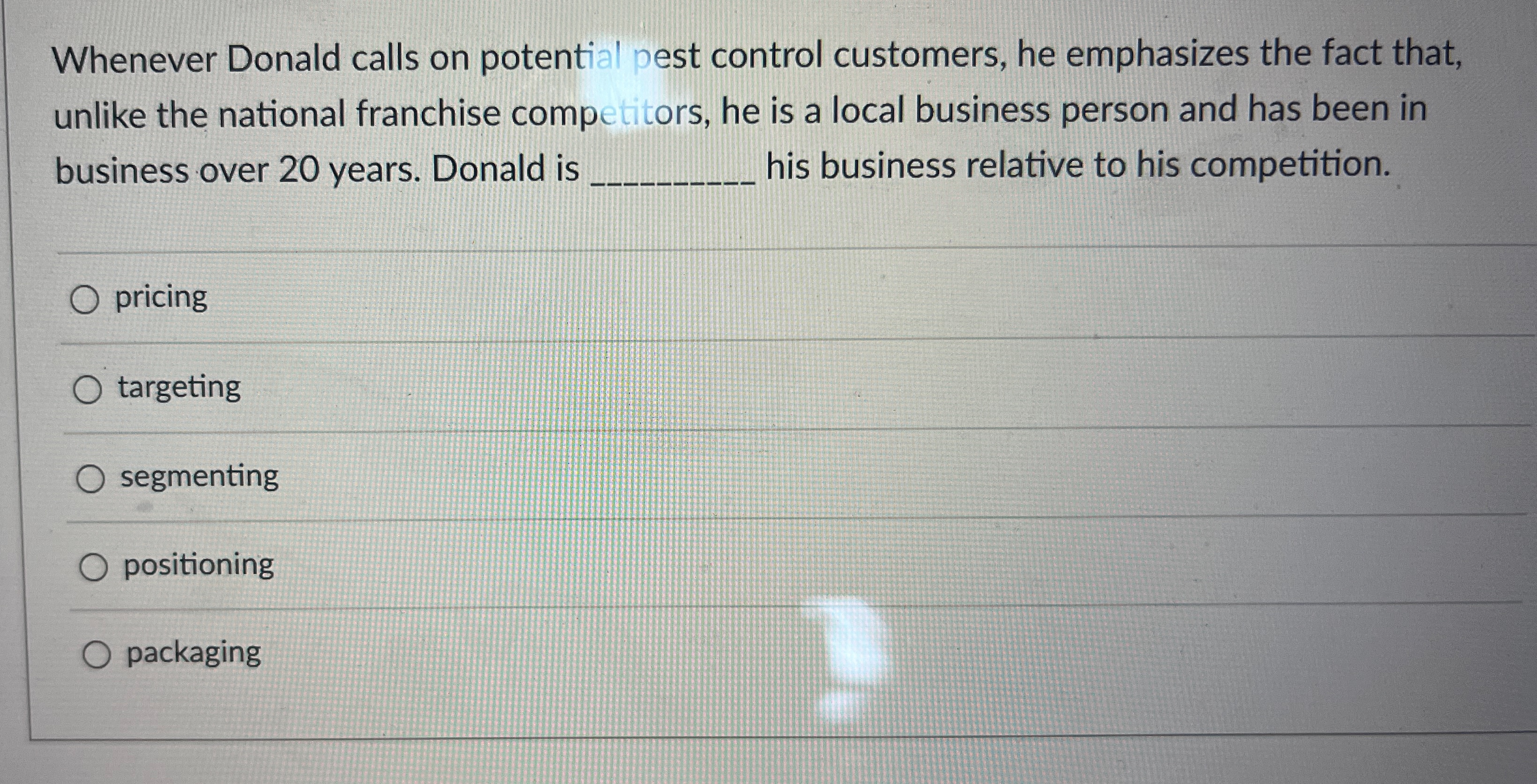  Whenever Donald calls on potential pest control customers, he emphasizes the