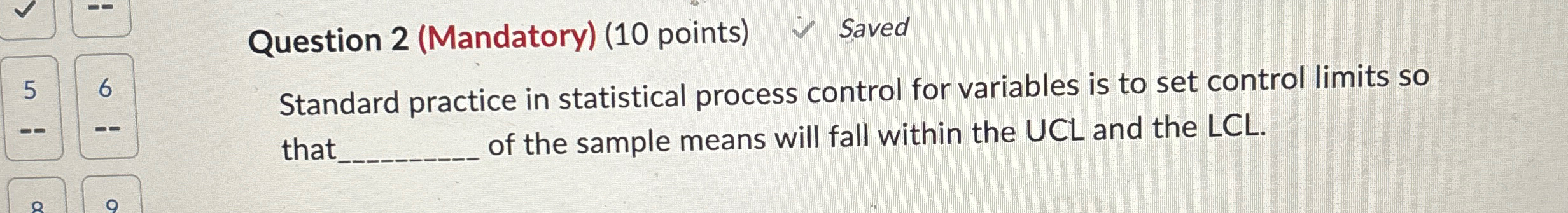  Question 2(Mandatory)(10 points) Saved 5 6 Standard practice in statistical process