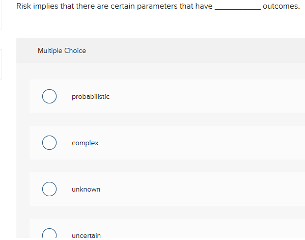  Risk implies that there are certain parameters that have Multiple Choice