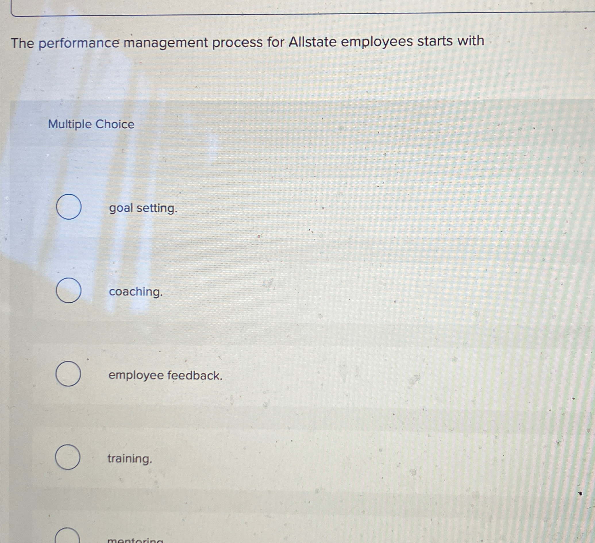  The performance management process for Allstate employees starts with Multiple Choice