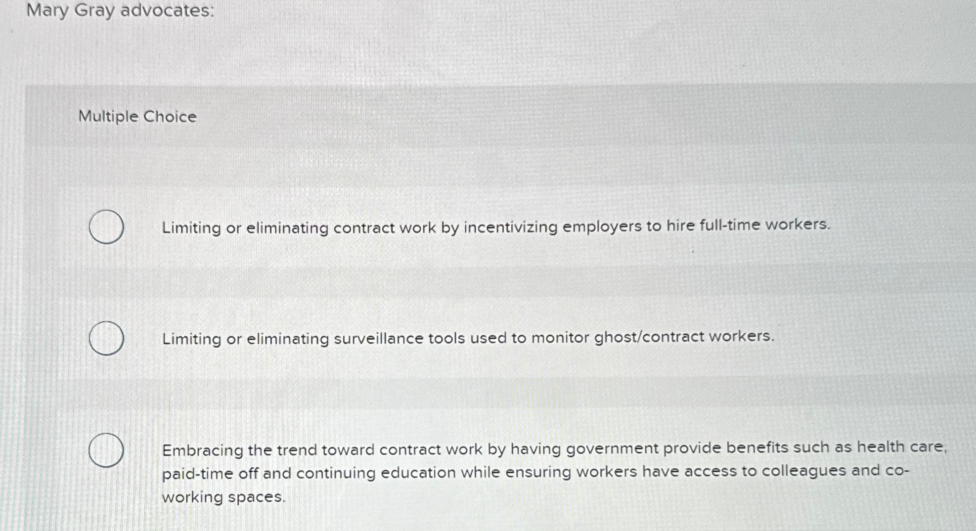  Mary Gray advocates: Multiple Choice Limiting or eliminating contract work by