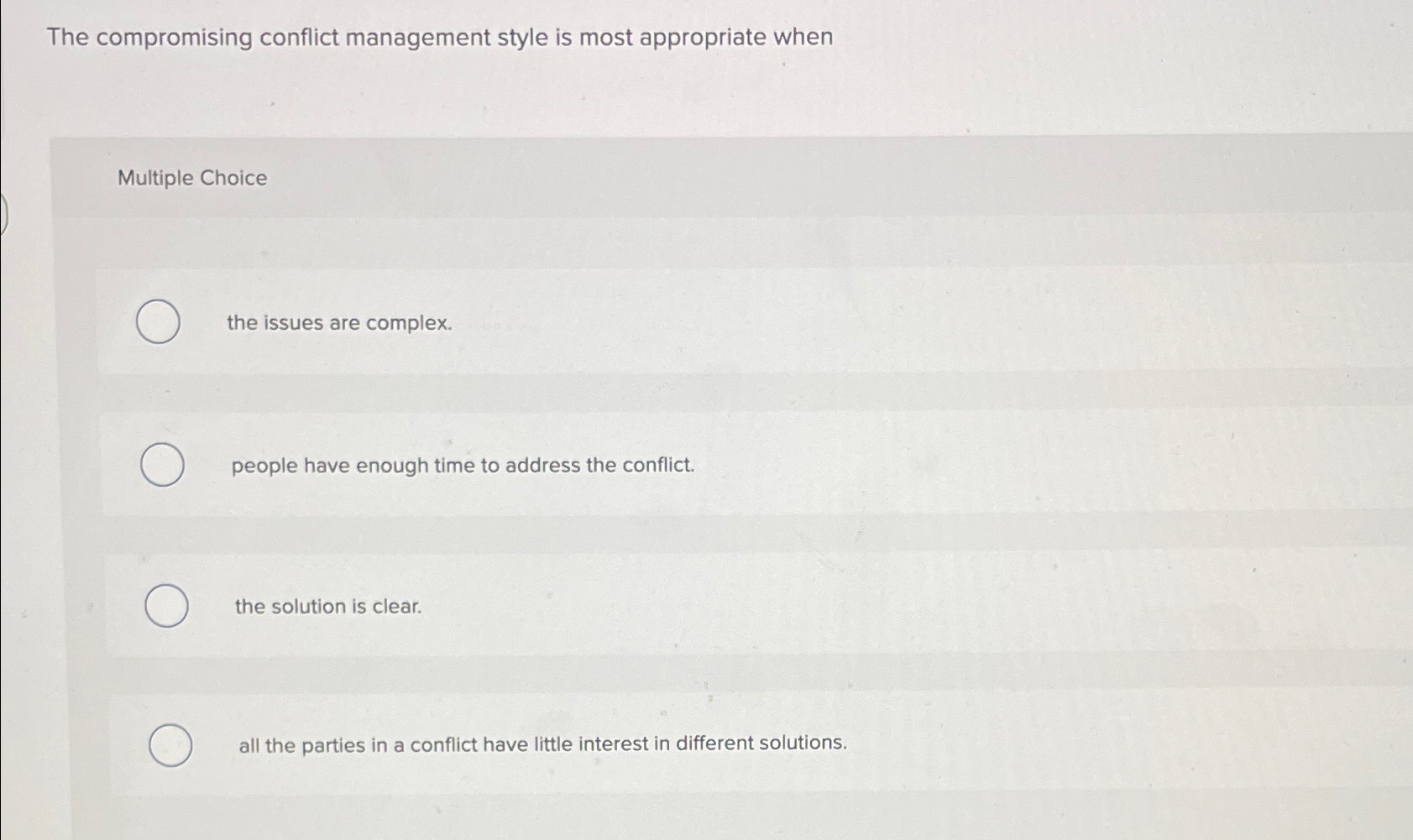  The compromising conflict management style is most appropriate when Multiple Choice