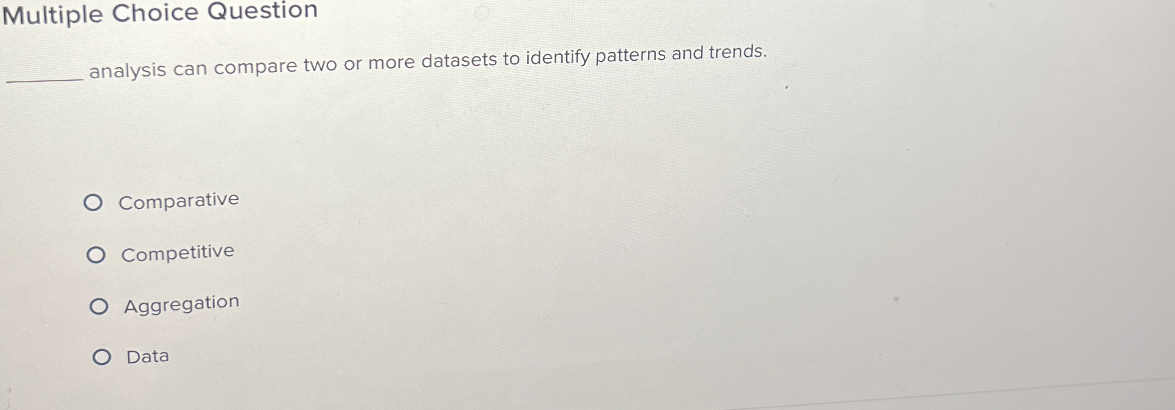  Multiple Choice Question analysis can compare two or more datasets to