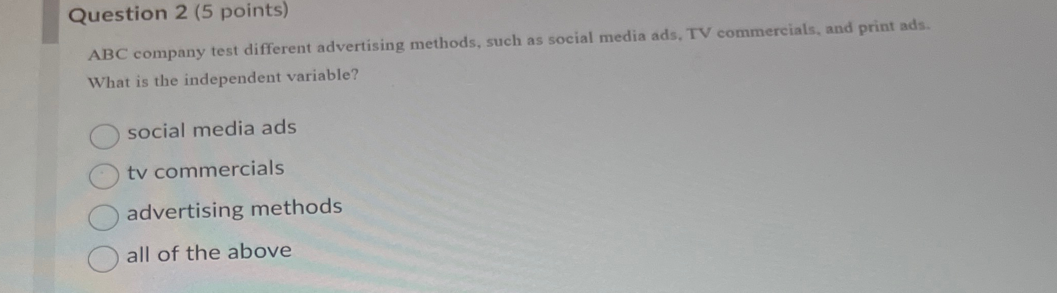  Question 2(5 points) ABC company test different advertising methods, such as