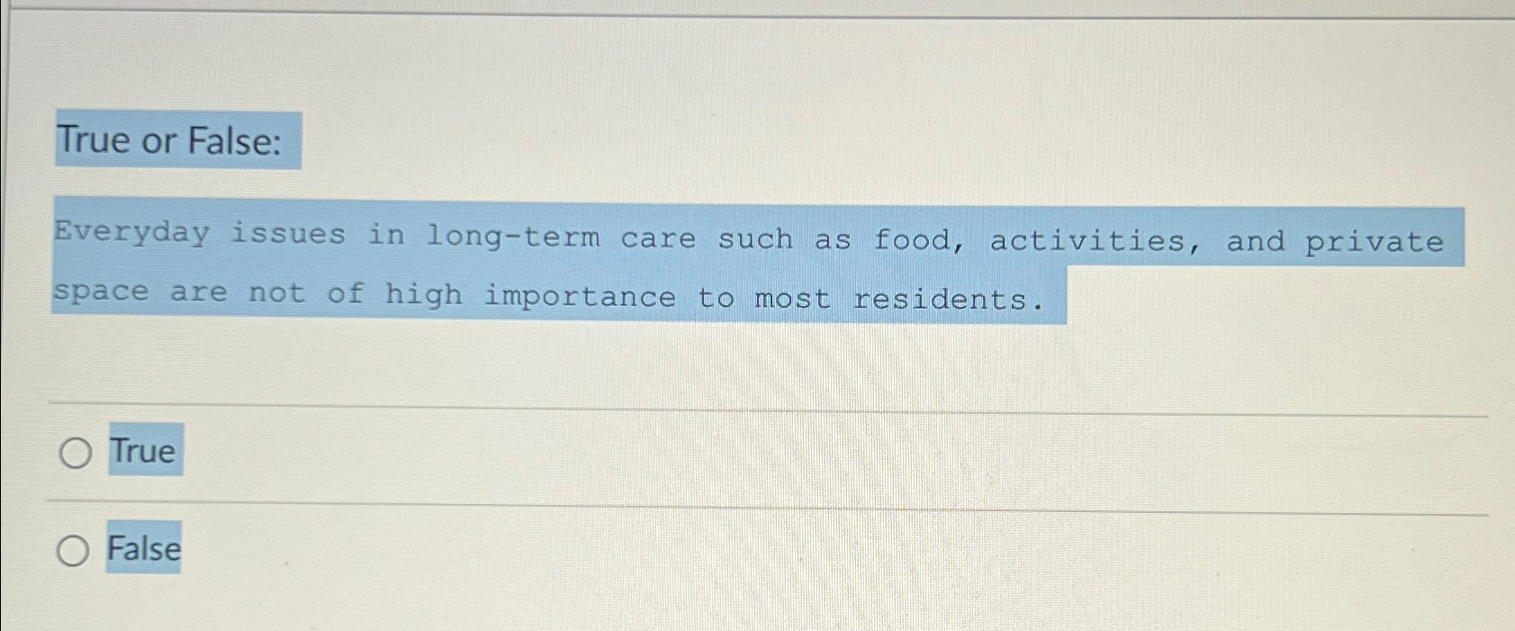  True or False: Everyday issues in long-term care such as food,