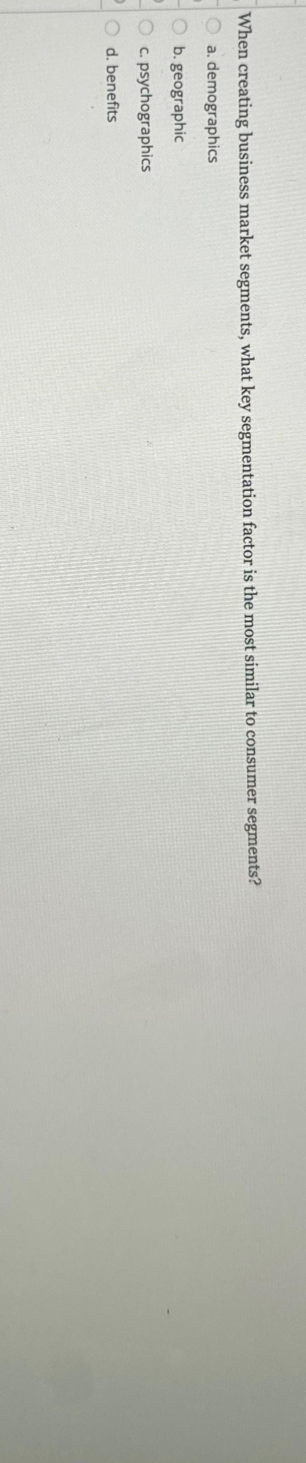  When creating business market segments, what key segmentation factor is the