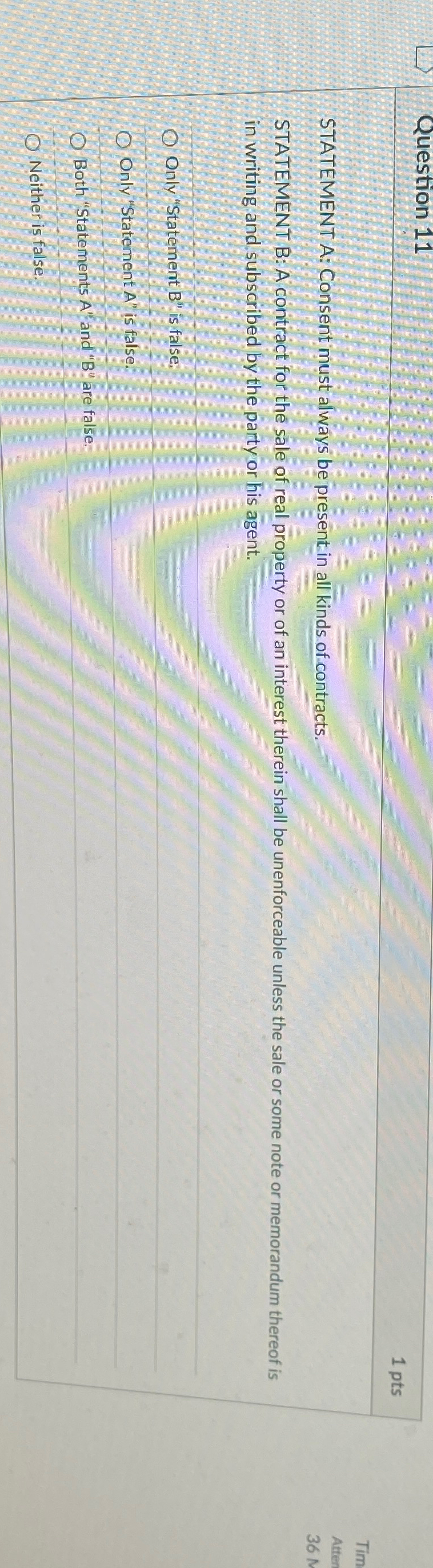  Question 11 1 pts STATEMENT A: Consent must always be present