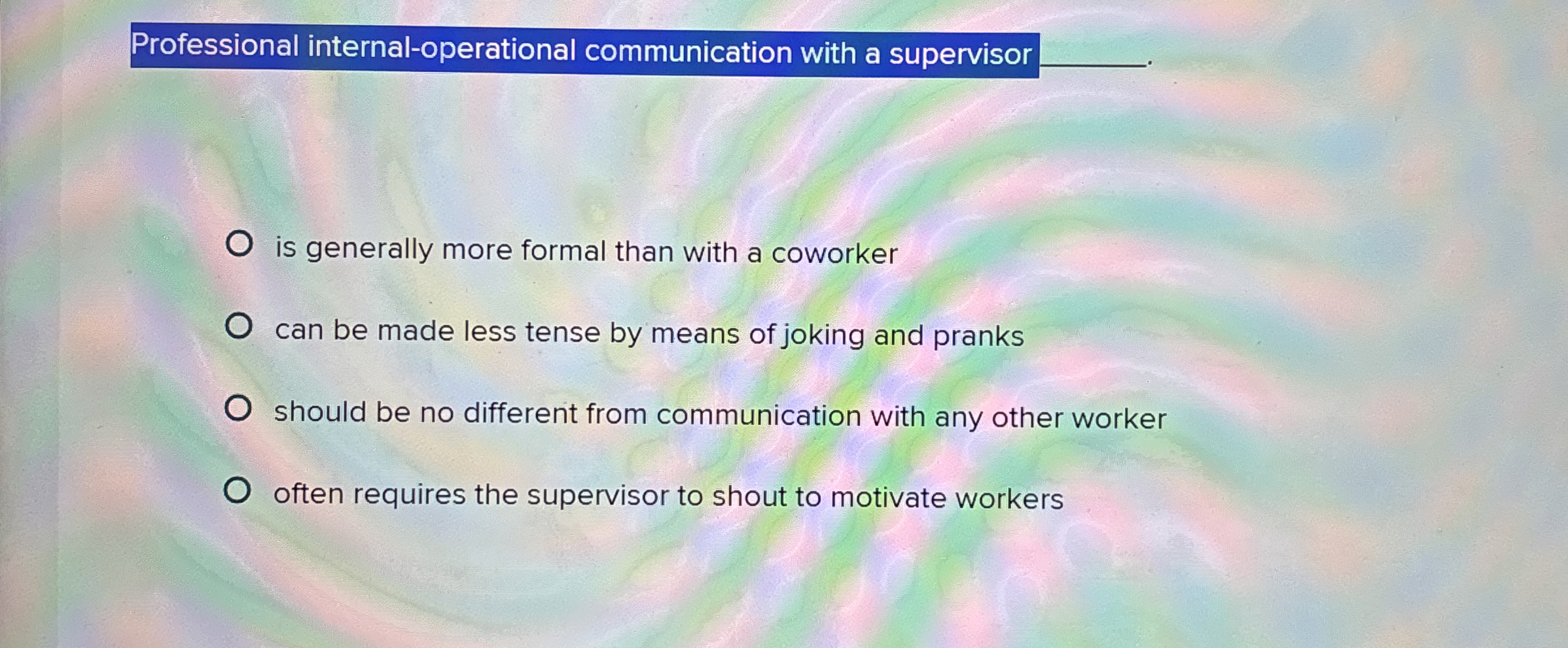  Professional internal-operational communication with a supervisor q, is generally more formal