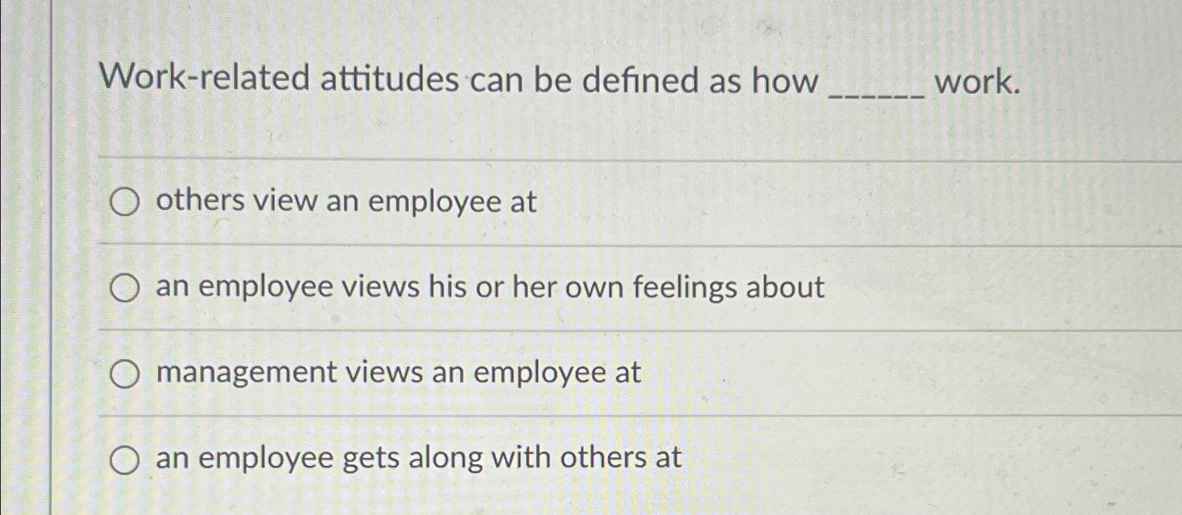  Work-related attitudes can be defined as how work. others view an