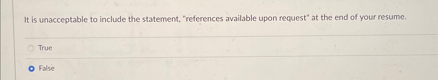  It is unacceptable to include the statement, "references available upon request"