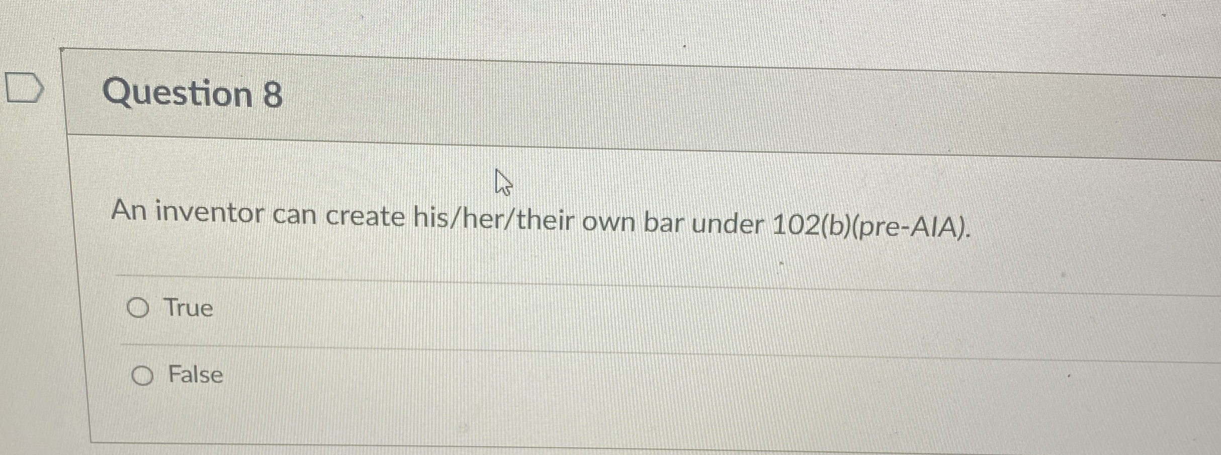  Question 8 An inventor can create his/her/their own bar under 102(b)(pre-AIA).