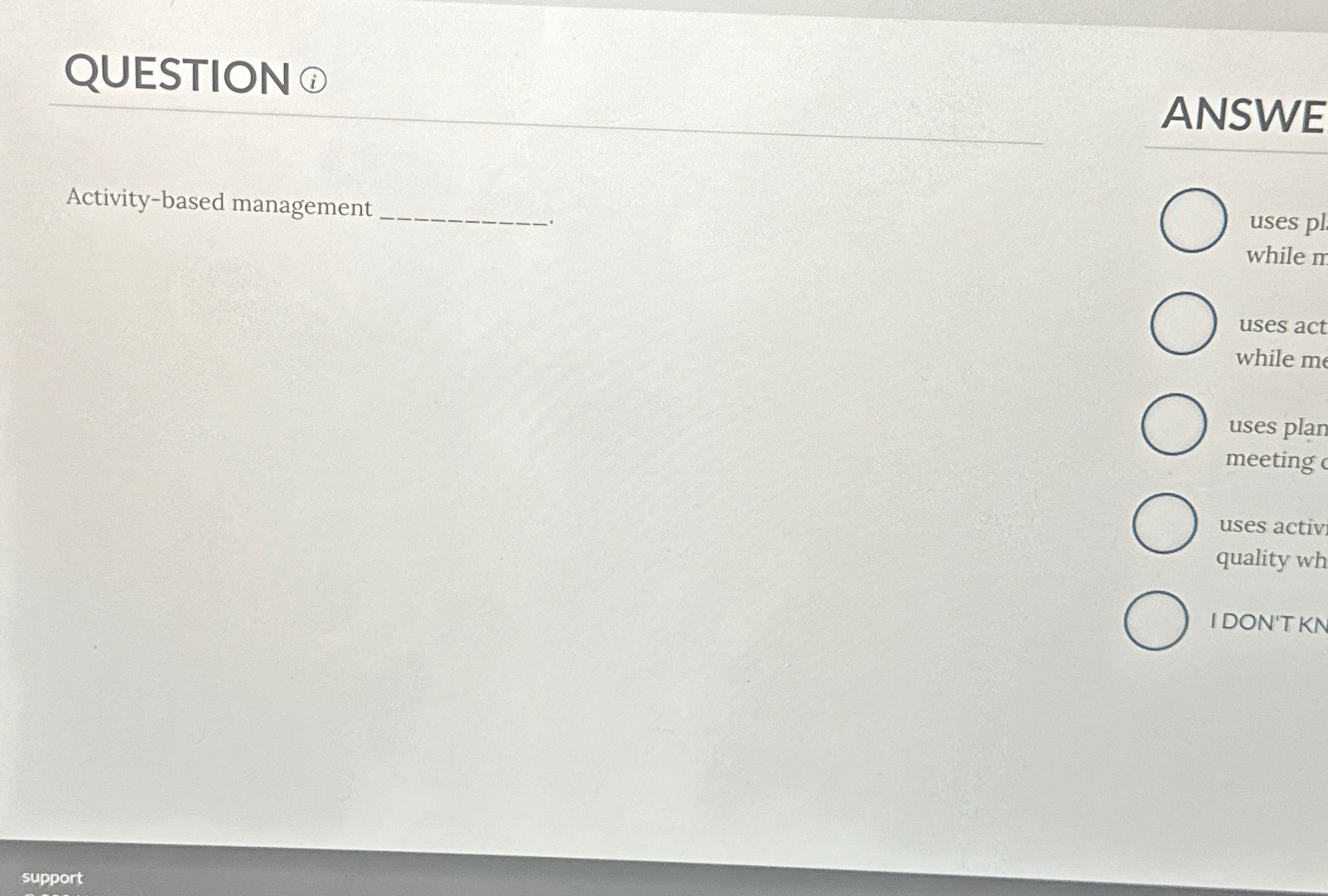  QUESTION (i) ANSWE Activity-based management uses pl while m uses act