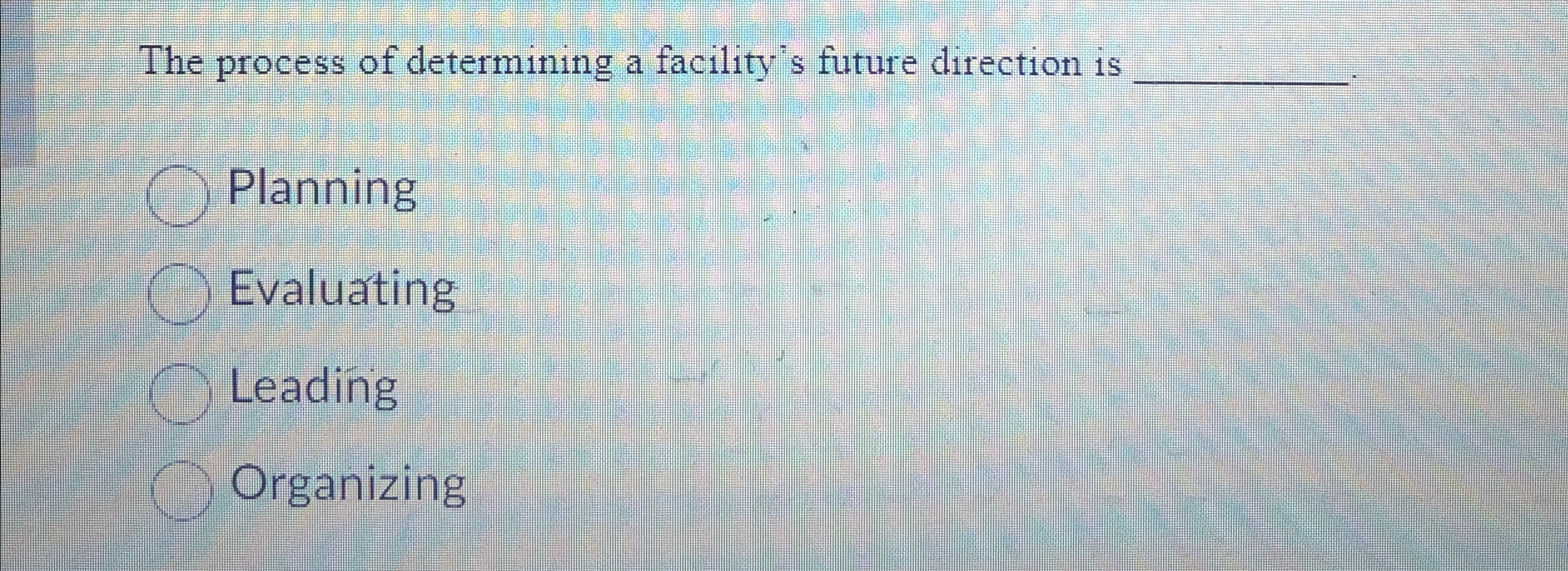  The process of determining a facility's future direction is q, Planning