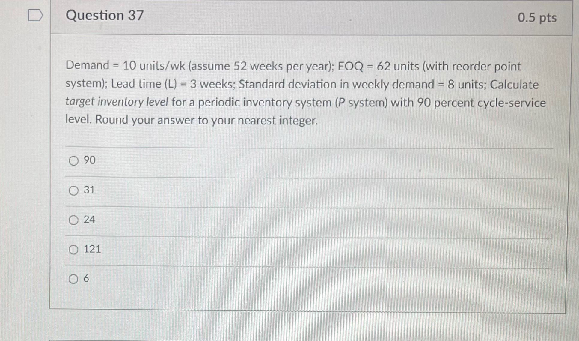  Question 37 Demand =10 units/wk (assume 52 weeks per year); EOQ