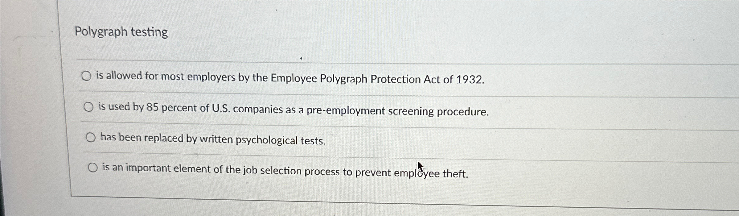  Polygraph testing is allowed for most employers by the Employee Polygraph