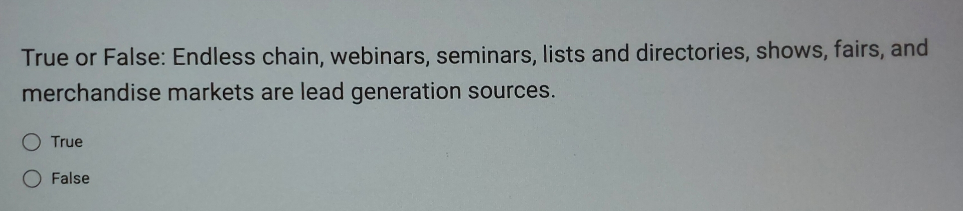  True or False: Endless chain, webinars, seminars, lists and directories, shows,