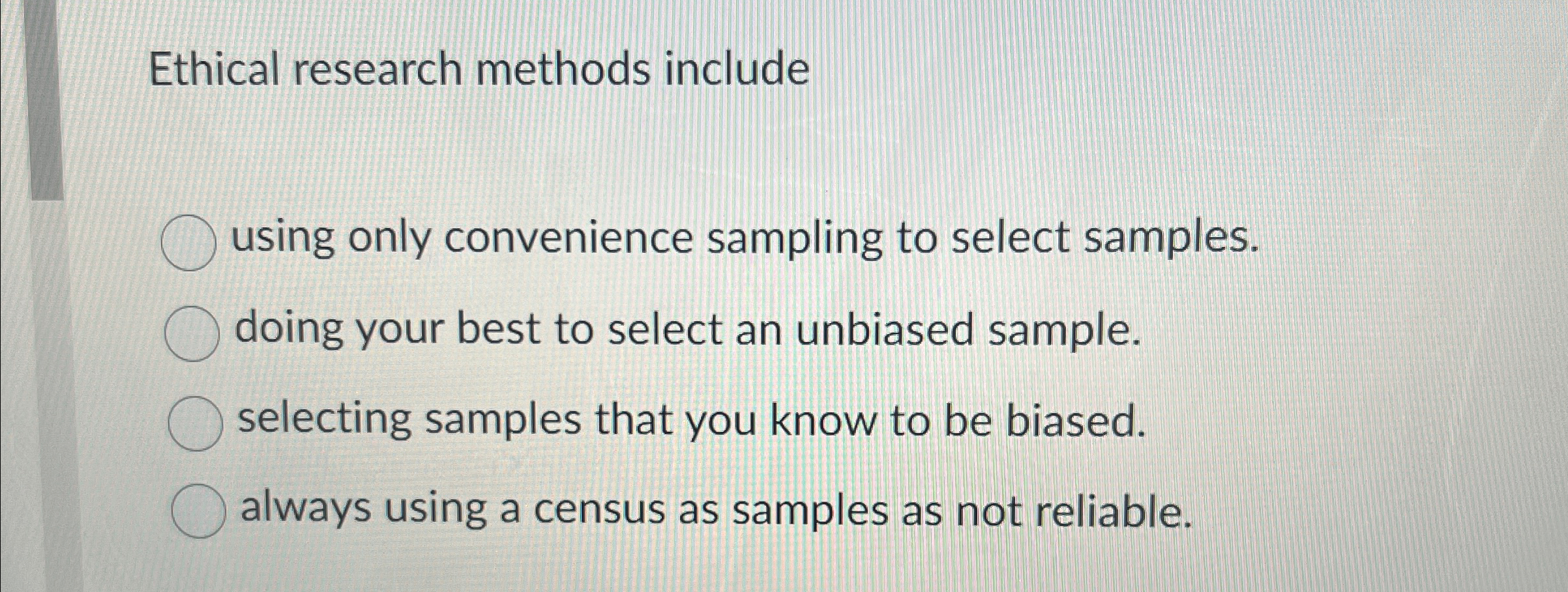  Ethical research methods include using only convenience sampling to select samples.