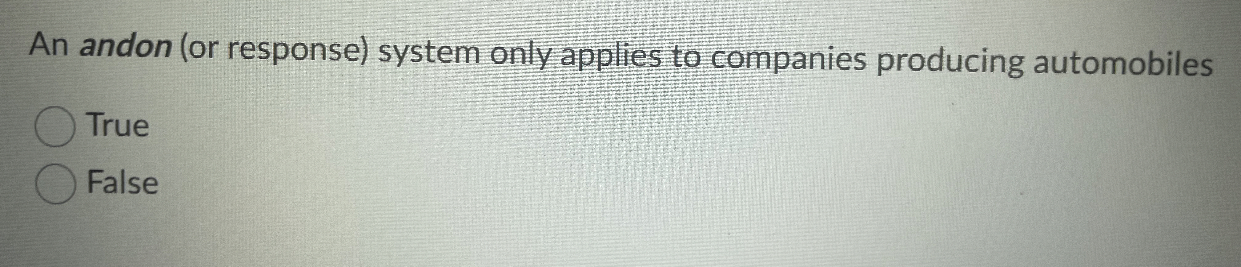  An andon (or response) system only applies to companies producing automobiles