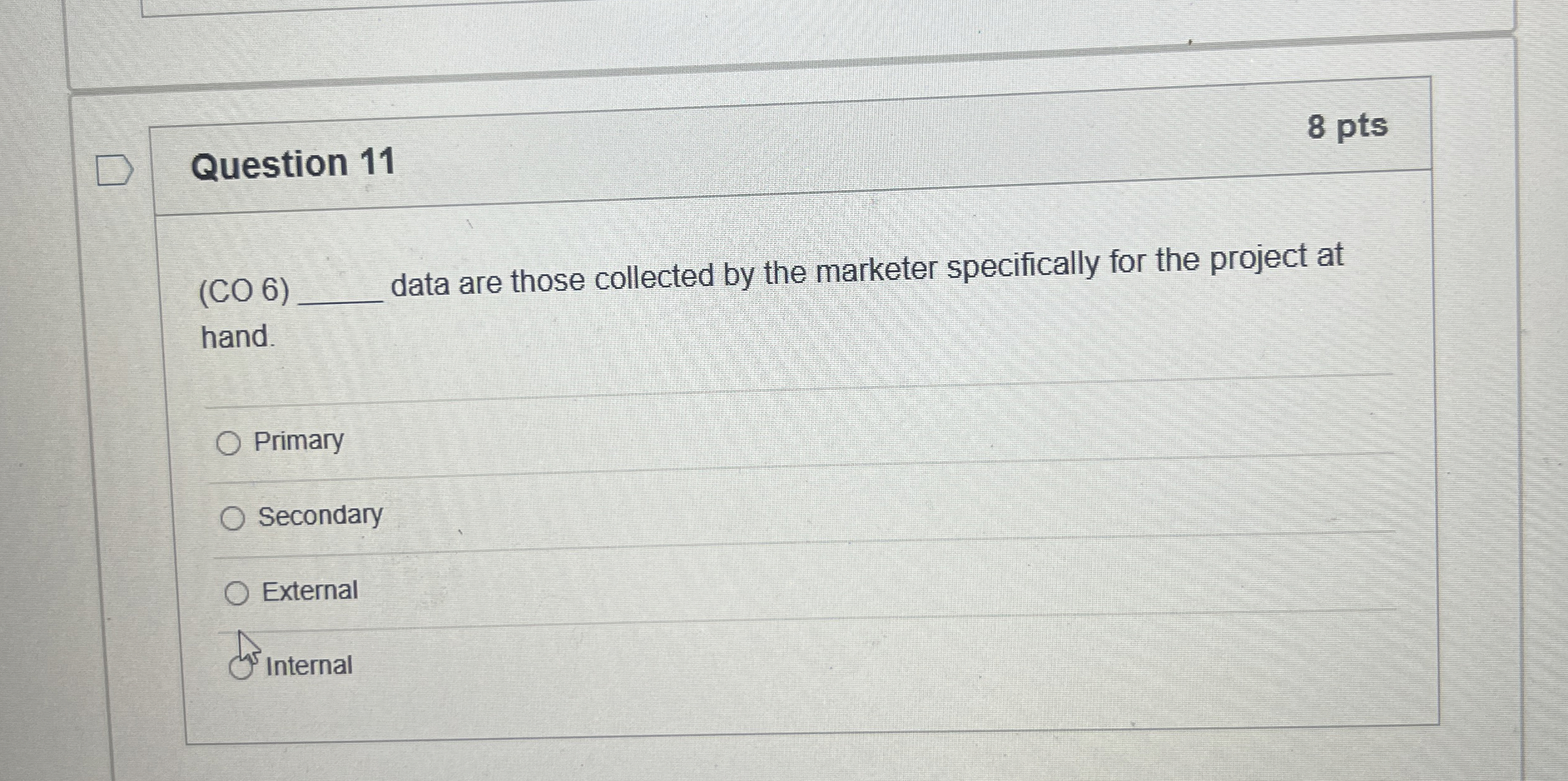  8 ptsQuestion 11 (CO 6) data are those collected by the
