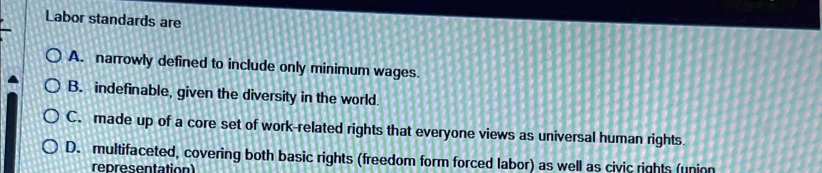  Labor standards are A. narrowly defined to include only minimum wages.
