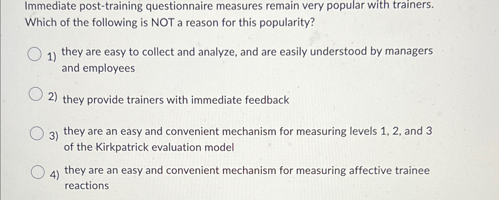  Immediate post-training questionnaire measures remain very popular with trainers. Which of