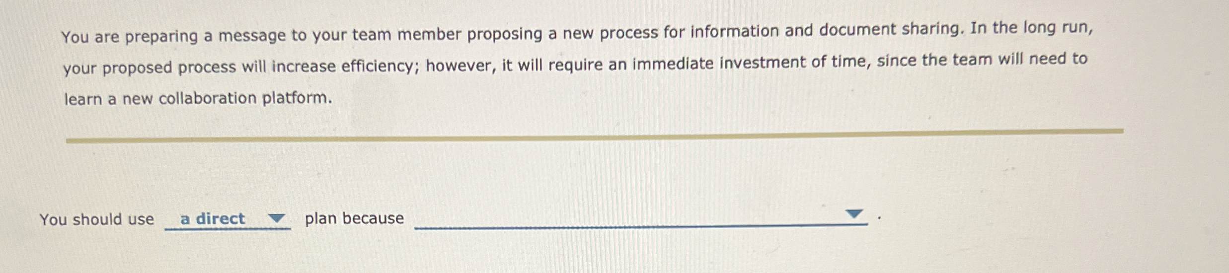 You are preparing a message to your team member proposing a