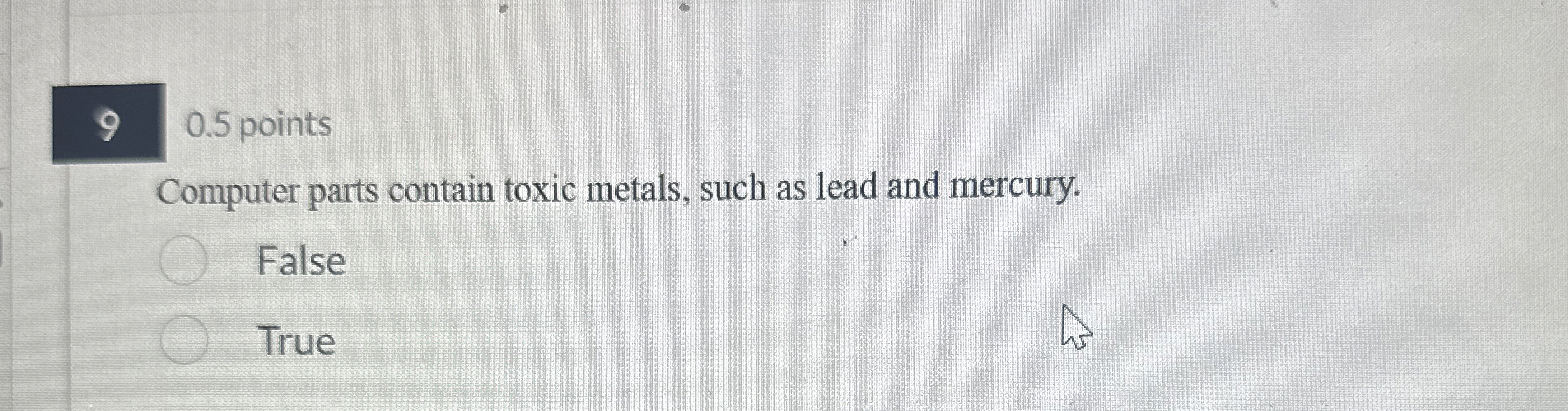  9 0.5 points Computer parts contain toxic metals, such as lead