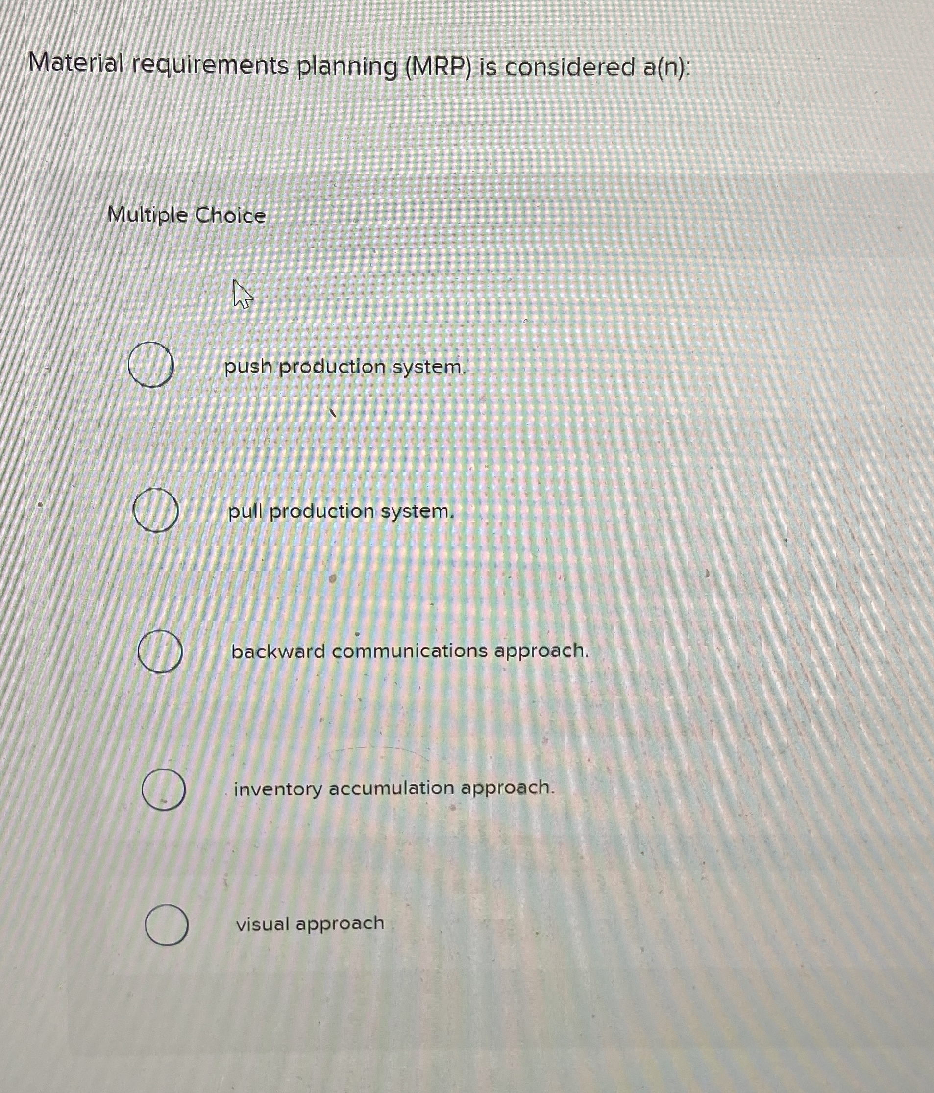  Material requirements planning (MRP) is considered a (n) : Multiple Choice