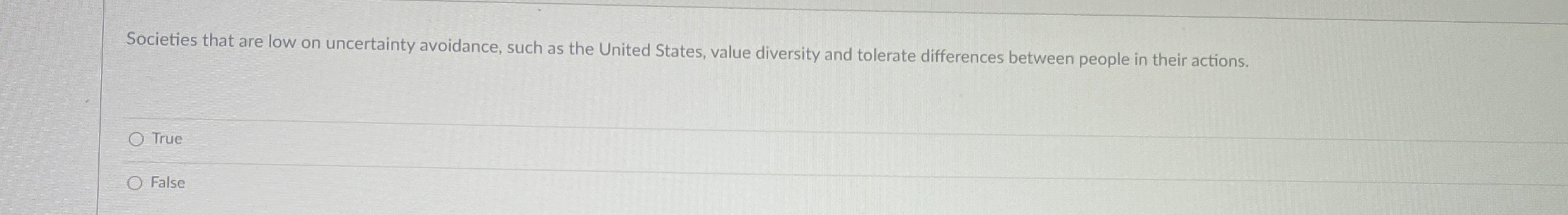  Societies that are low on uncertainty avoidance, such as the United