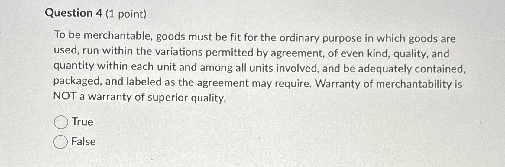  Question 4(1 point) To be merchantable, goods must be fit for