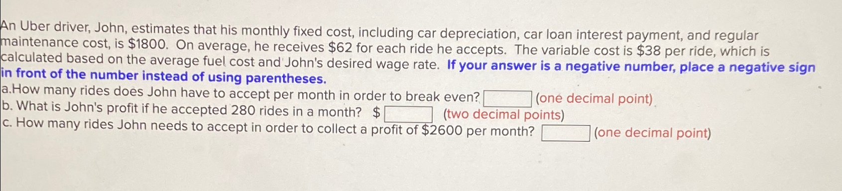  An Uber driver, John, estimates that his monthly fixed cost, including