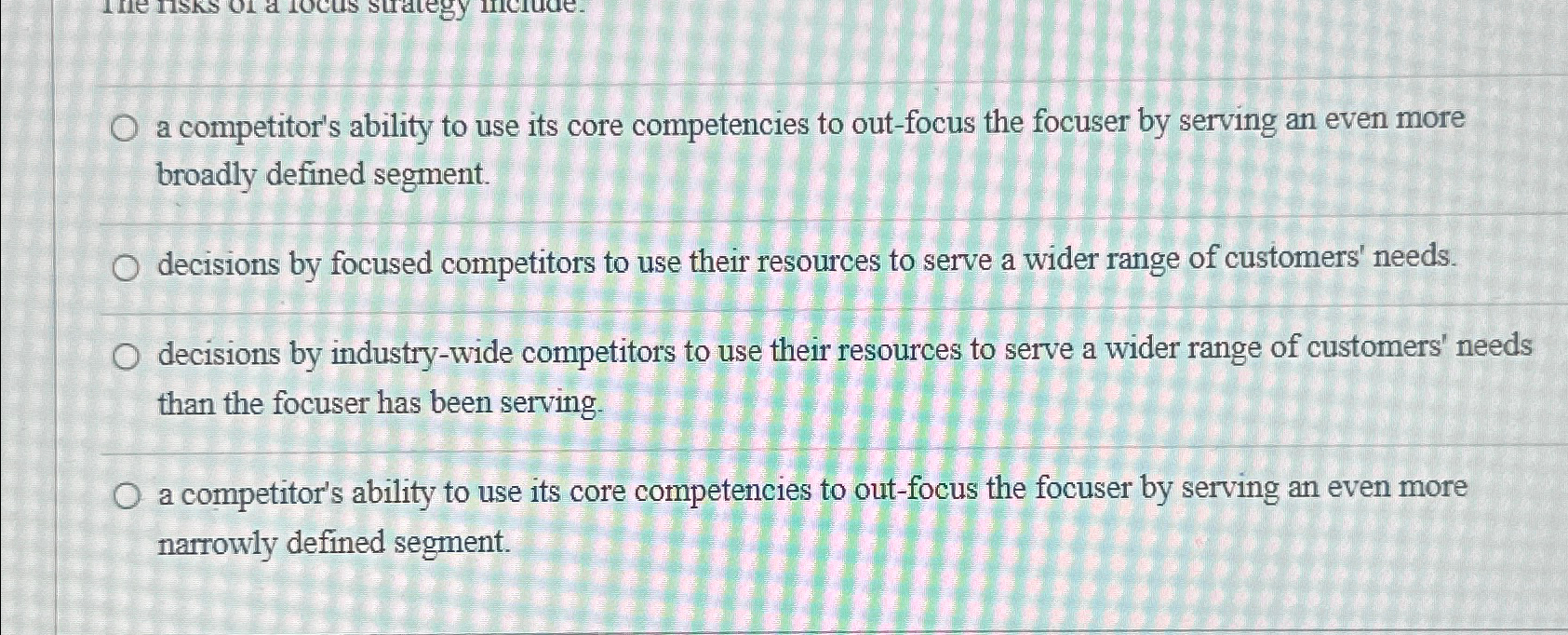  a competitor's ability to use its core competencies to out-focus the