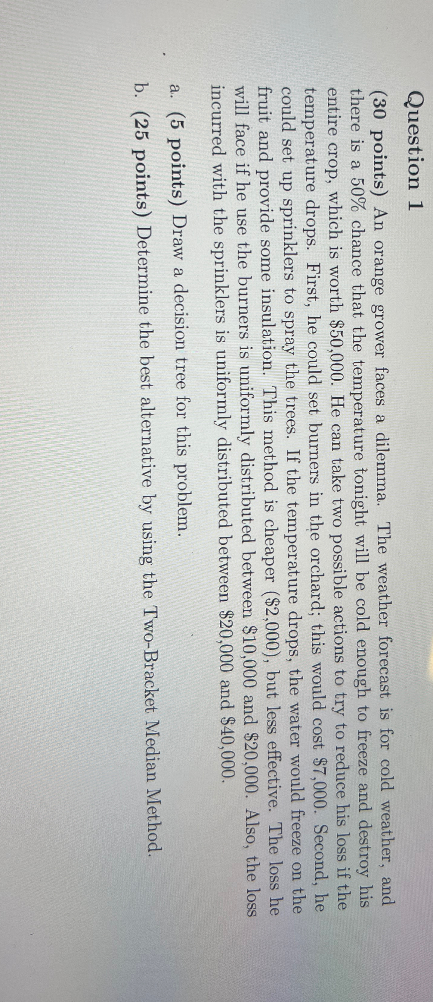  Question 1 (30 points) An orange grower faces a dilemma. The