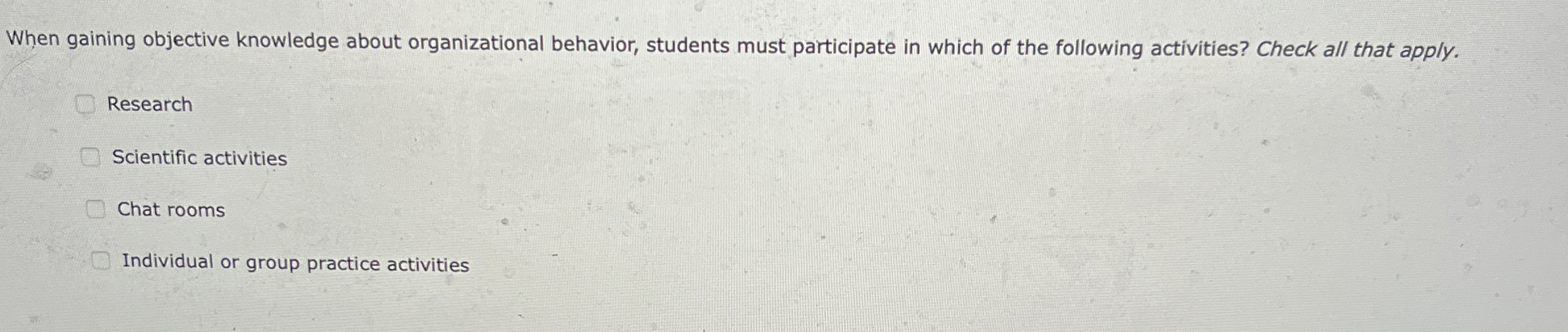  When gaining objective knowledge about organizational behavior, students must participate in