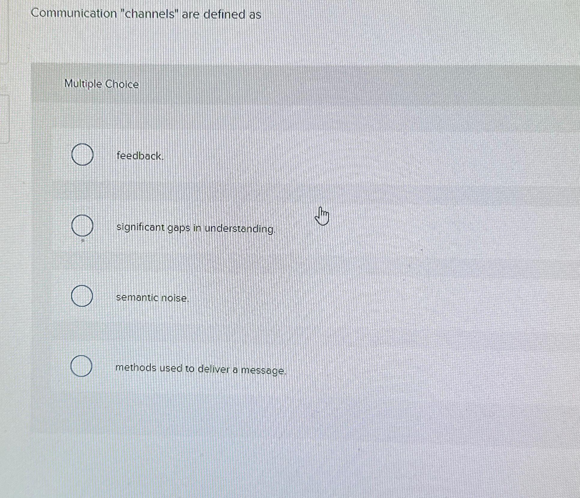  Communication "channels" are defined as Multiple Choice feedback. significant gaps in